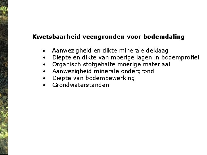 Kwetsbaarheid veengronden voor bodemdaling • • • Aanwezigheid en dikte minerale deklaag Diepte en