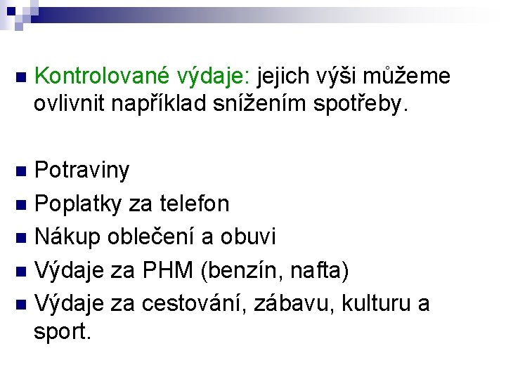 n Kontrolované výdaje: jejich výši můžeme ovlivnit například snížením spotřeby. Potraviny n Poplatky za