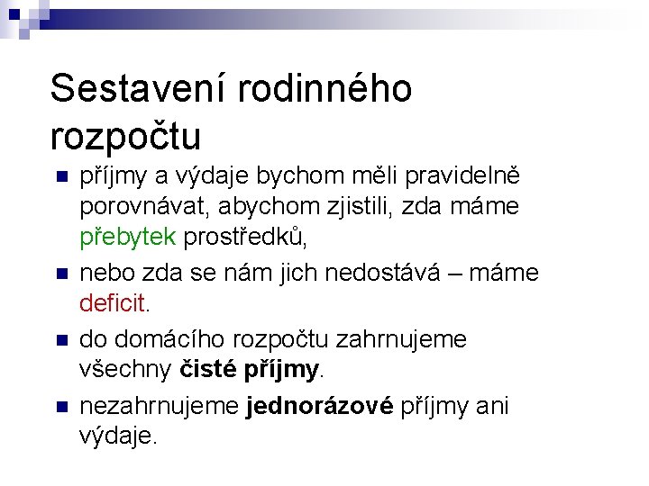 Sestavení rodinného rozpočtu n n příjmy a výdaje bychom měli pravidelně porovnávat, abychom zjistili,