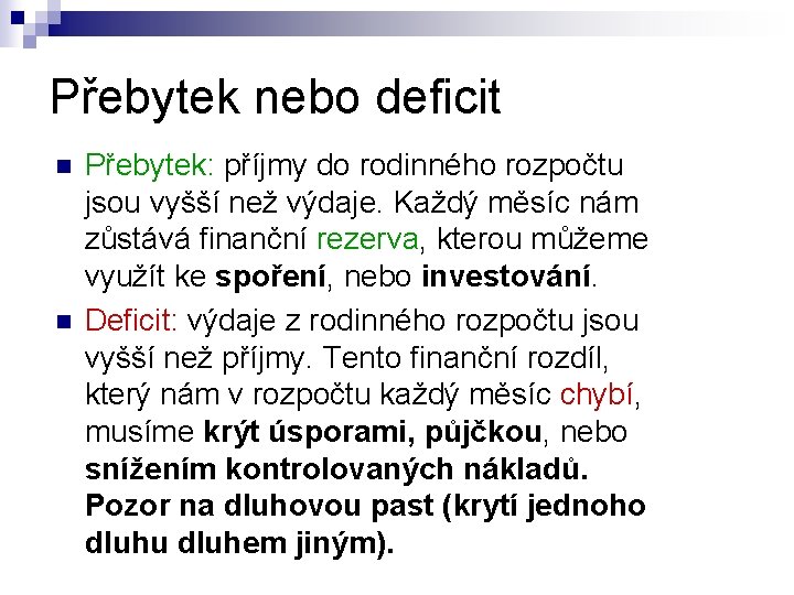 Přebytek nebo deficit n n Přebytek: příjmy do rodinného rozpočtu jsou vyšší než výdaje.