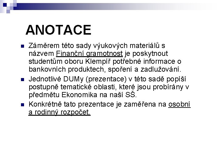 ANOTACE n n n Záměrem této sady výukových materiálů s názvem Finanční gramotnost je