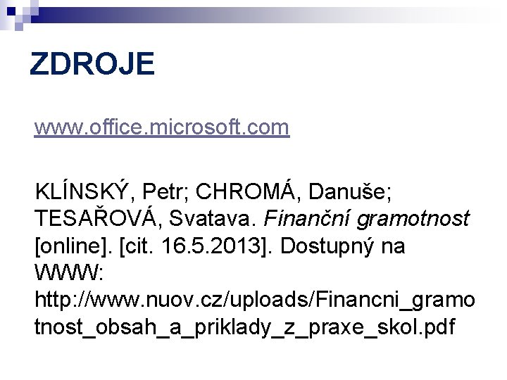 ZDROJE www. office. microsoft. com KLÍNSKÝ, Petr; CHROMÁ, Danuše; TESAŘOVÁ, Svatava. Finanční gramotnost [online].