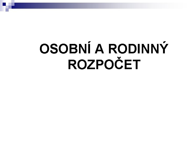 OSOBNÍ A RODINNÝ ROZPOČET 