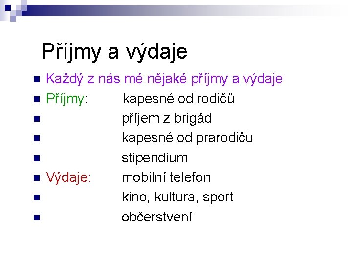 Příjmy a výdaje n n n n Každý z nás mé nějaké příjmy a