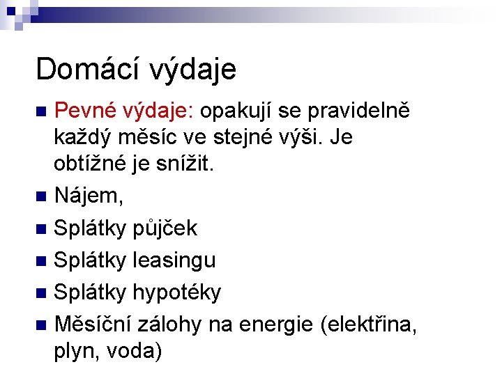 Domácí výdaje Pevné výdaje: opakují se pravidelně každý měsíc ve stejné výši. Je obtížné