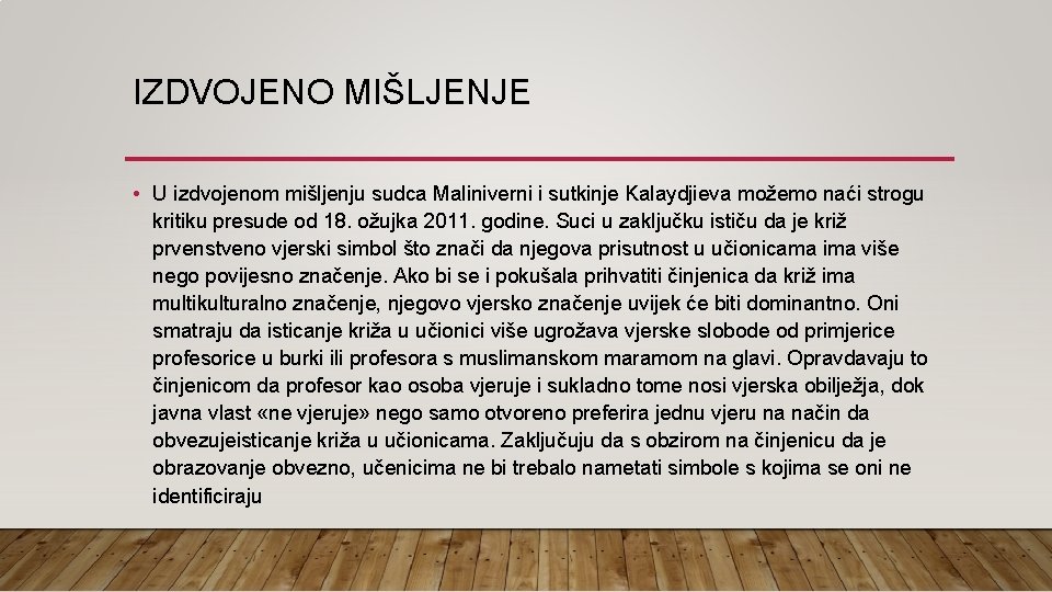 IZDVOJENO MIŠLJENJE • U izdvojenom mišljenju sudca Maliniverni i sutkinje Kalaydjieva možemo naći strogu