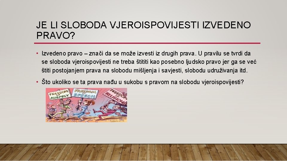 JE LI SLOBODA VJEROISPOVIJESTI IZVEDENO PRAVO? • Izvedeno pravo – znači da se može