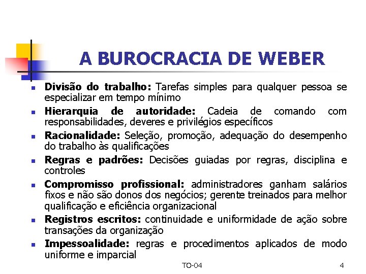 A BUROCRACIA DE WEBER n n n n Divisão do trabalho: Tarefas simples para