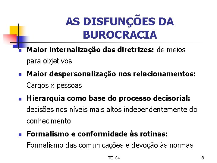 AS DISFUNÇÕES DA BUROCRACIA n Maior internalização das diretrizes: de meios para objetivos n