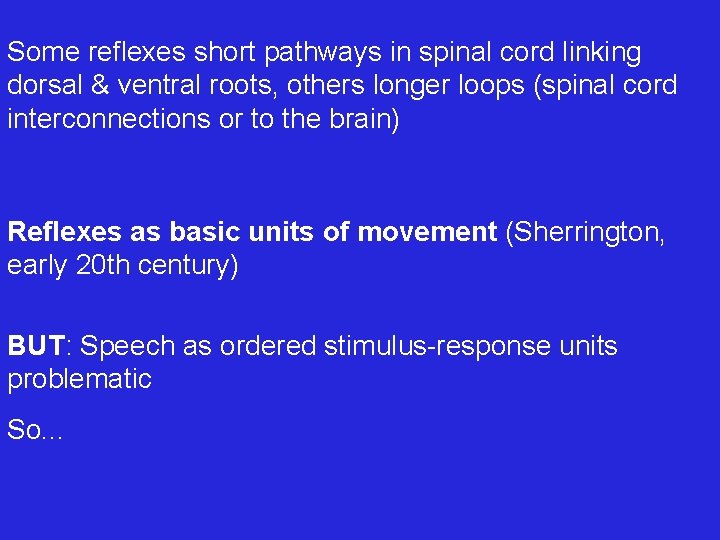 Some reflexes short pathways in spinal cord linking dorsal & ventral roots, others longer