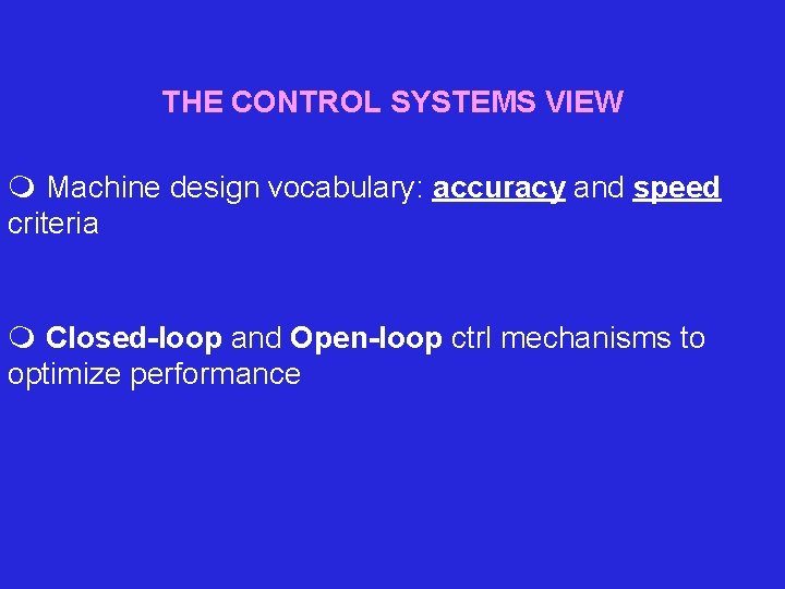 THE CONTROL SYSTEMS VIEW m Machine design vocabulary: accuracy and speed criteria m Closed-loop