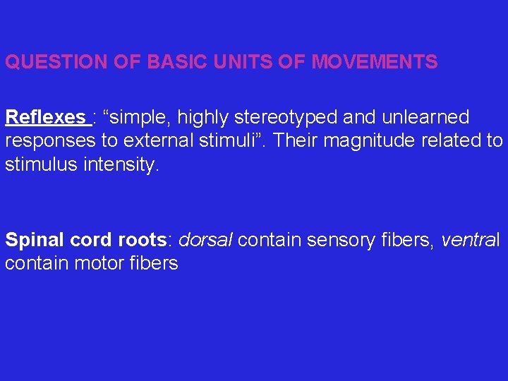 QUESTION OF BASIC UNITS OF MOVEMENTS Reflexes : “simple, highly stereotyped and unlearned responses
