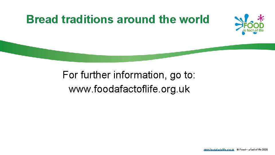 Bread traditions around the world For further information, go to: www. foodafactoflife. org. uk