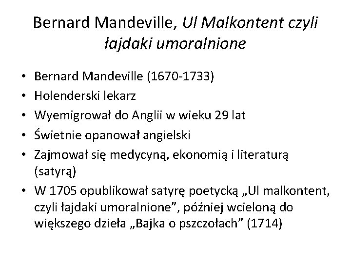 Bernard Mandeville, Ul Malkontent czyli łajdaki umoralnione Bernard Mandeville (1670 -1733) Holenderski lekarz Wyemigrował