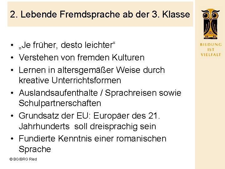 2. Lebende Fremdsprache ab der 3. Klasse • „Je früher, desto leichter“ • Verstehen