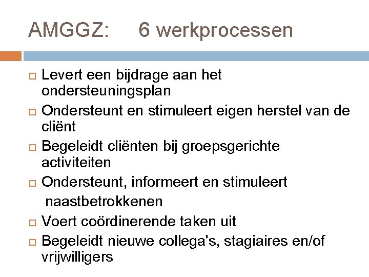 AMGGZ: 6 werkprocessen Levert een bijdrage aan het ondersteuningsplan Ondersteunt en stimuleert eigen herstel