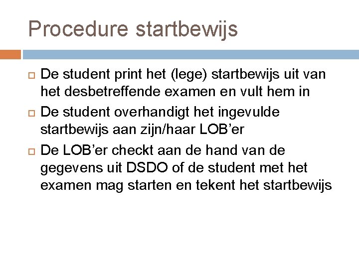 Procedure startbewijs De student print het (lege) startbewijs uit van het desbetreffende examen en