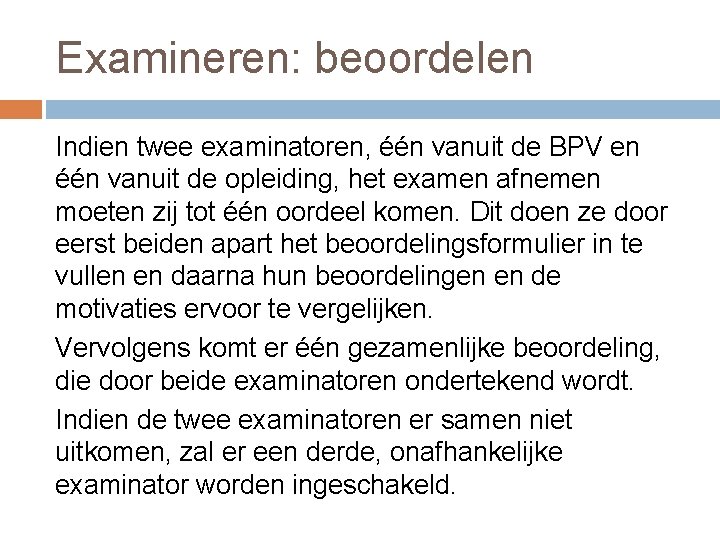 Examineren: beoordelen Indien twee examinatoren, één vanuit de BPV en één vanuit de opleiding,