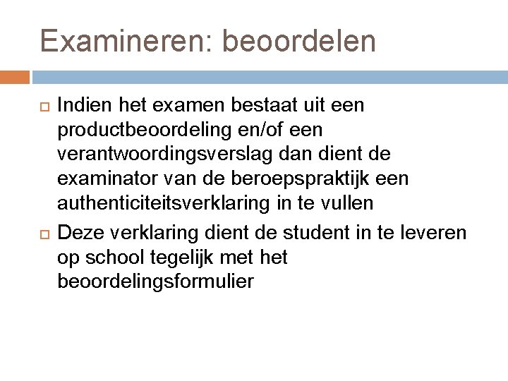 Examineren: beoordelen Indien het examen bestaat uit een productbeoordeling en/of een verantwoordingsverslag dan dient