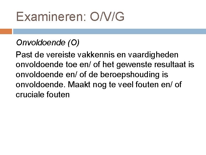 Examineren: O/V/G Onvoldoende (O) Past de vereiste vakkennis en vaardigheden onvoldoende toe en/ of