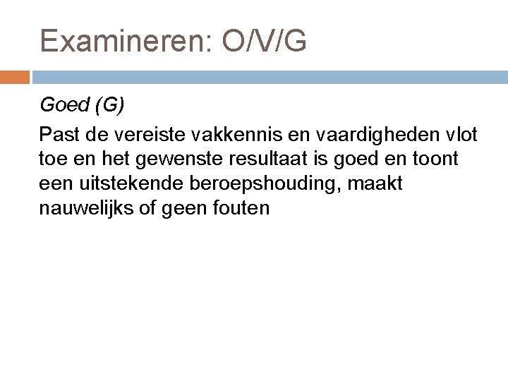 Examineren: O/V/G Goed (G) Past de vereiste vakkennis en vaardigheden vlot toe en het