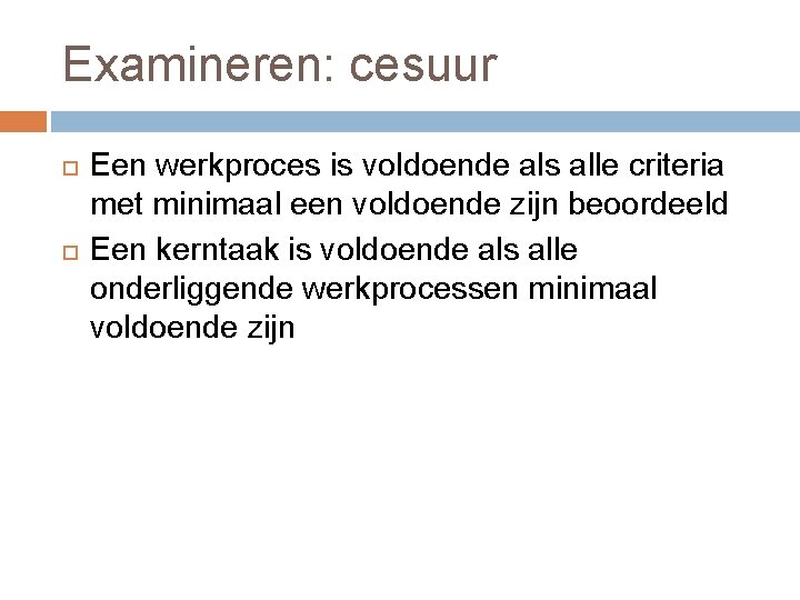 Examineren: cesuur Een werkproces is voldoende als alle criteria met minimaal een voldoende zijn
