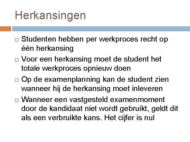 Herkansingen Studenten hebben per werkproces recht op één herkansing Voor een herkansing moet de