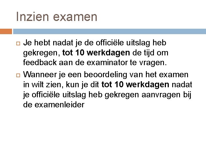 Inzien examen Je hebt nadat je de officiële uitslag heb gekregen, tot 10 werkdagen