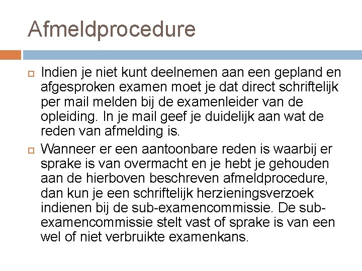 Afmeldprocedure Indien je niet kunt deelnemen aan een gepland en afgesproken examen moet je