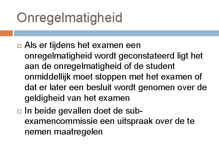 Onregelmatigheid Als er tijdens het examen een onregelmatigheid wordt geconstateerd ligt het aan de