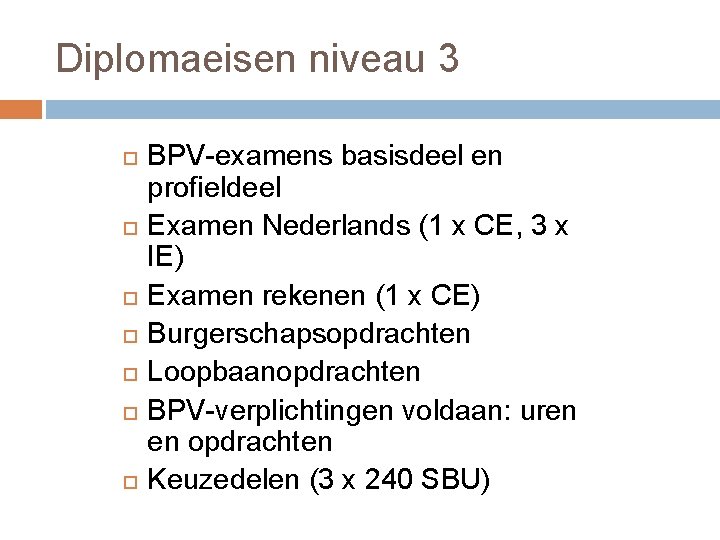 Diplomaeisen niveau 3 BPV examens basisdeel en profieldeel Examen Nederlands (1 x CE, 3