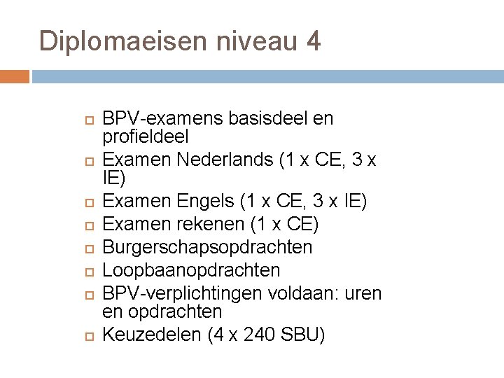 Diplomaeisen niveau 4 BPV examens basisdeel en profieldeel Examen Nederlands (1 x CE, 3