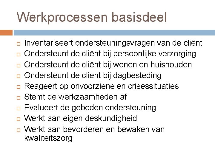 Werkprocessen basisdeel Inventariseert ondersteuningsvragen van de cliënt Ondersteunt de cliënt bij persoonlijke verzorging Ondersteunt