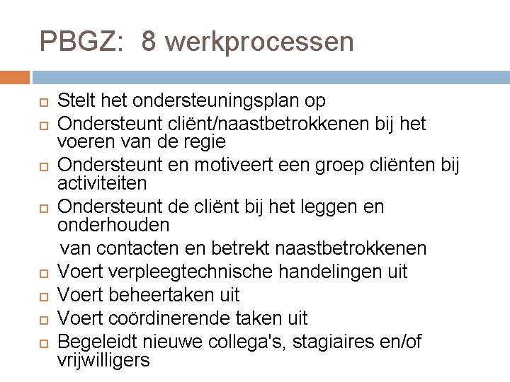 PBGZ: 8 werkprocessen Stelt het ondersteuningsplan op Ondersteunt cliënt/naastbetrokkenen bij het voeren van de