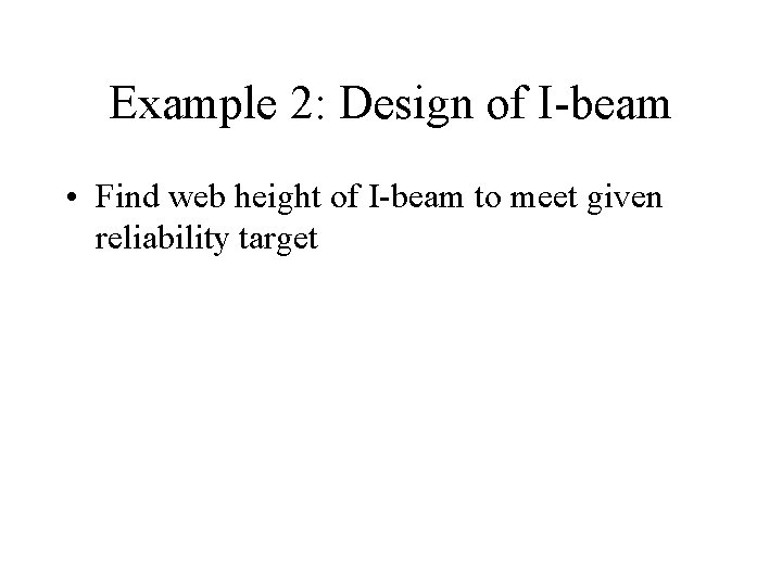 Example 2: Design of I-beam • Find web height of I-beam to meet given