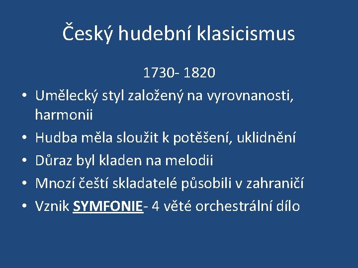 Český hudební klasicismus • • • 1730 - 1820 Umělecký styl založený na vyrovnanosti,