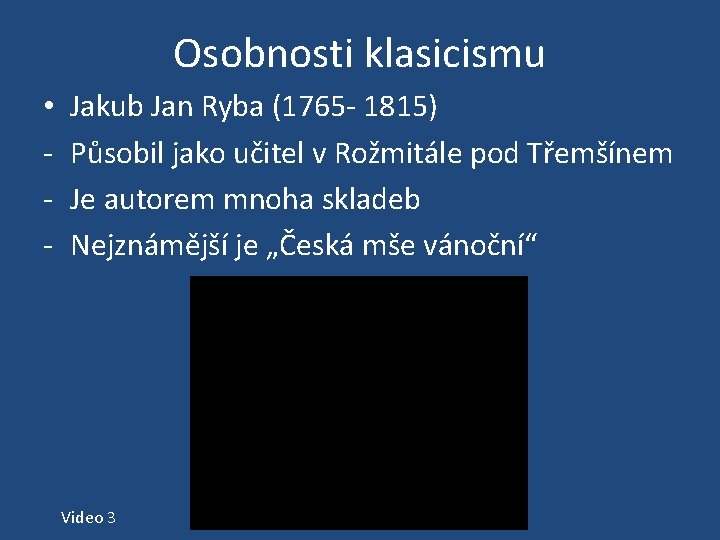 Osobnosti klasicismu • - Jakub Jan Ryba (1765 - 1815) Působil jako učitel v