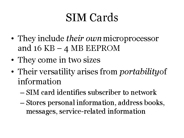 SIM Cards • They include their own microprocessor and 16 KB – 4 MB