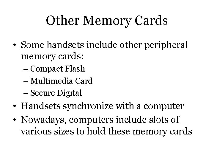 Other Memory Cards • Some handsets include other peripheral memory cards: – Compact Flash