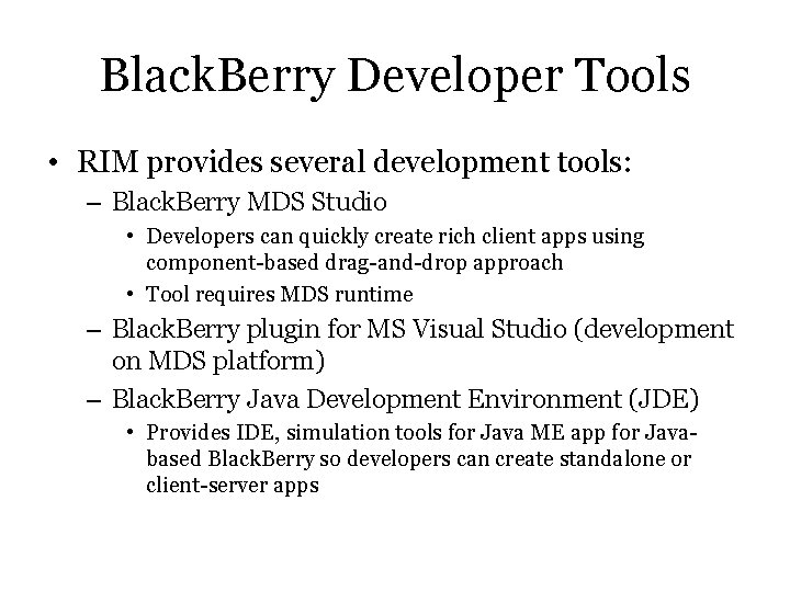 Black. Berry Developer Tools • RIM provides several development tools: – Black. Berry MDS