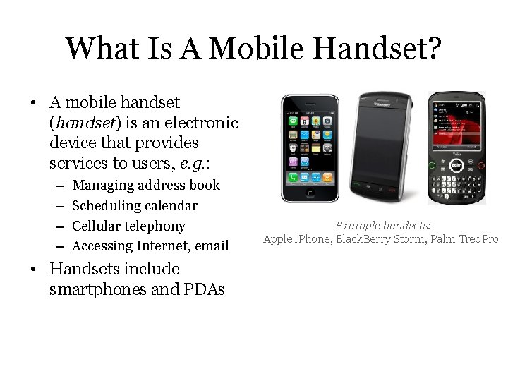 What Is A Mobile Handset? • A mobile handset (handset) is an electronic device