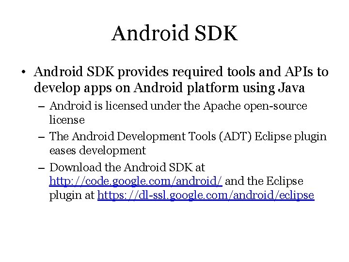 Android SDK • Android SDK provides required tools and APIs to develop apps on
