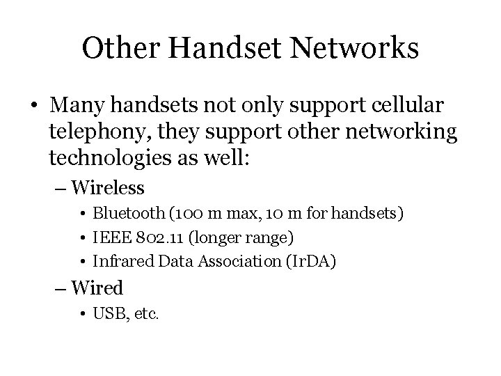 Other Handset Networks • Many handsets not only support cellular telephony, they support other