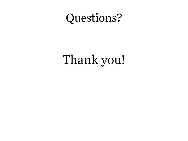 Questions? Thank you! 