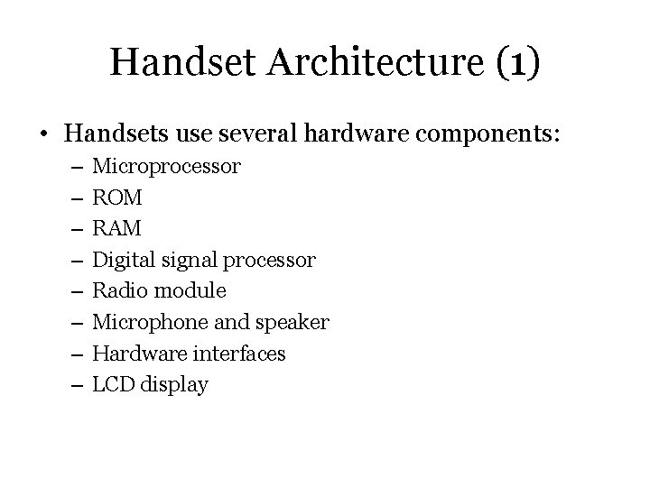 Handset Architecture (1) • Handsets use several hardware components: – – – – Microprocessor