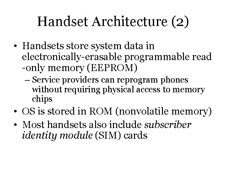 Handset Architecture (2) • Handsets store system data in electronically-erasable programmable read -only memory