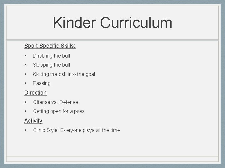 Kinder Curriculum Sport Specific Skills: • Dribbling the ball • Stopping the ball •