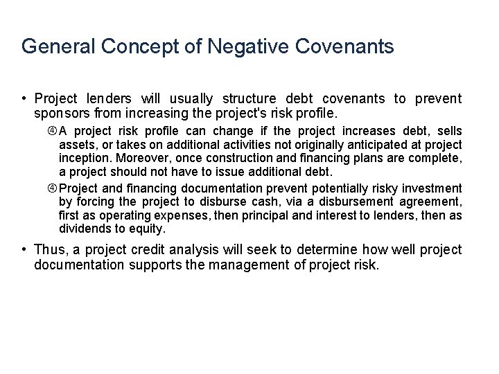 General Concept of Negative Covenants • Project lenders will usually structure debt covenants to