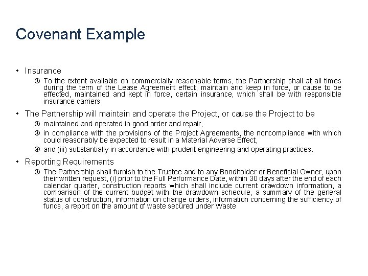 Covenant Example • Insurance To the extent available on commercially reasonable terms, the Partnership