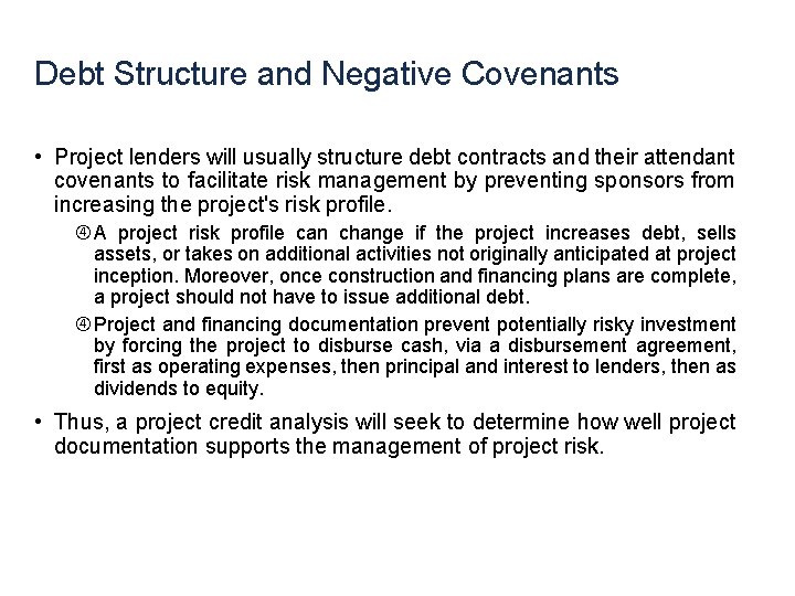 Debt Structure and Negative Covenants • Project lenders will usually structure debt contracts and